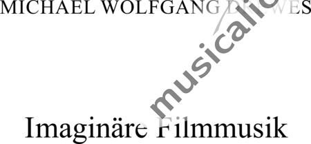 Drewes, Michael: Imaginäre Filmmusik - Violine 2+[Fl2+Ob2+Klar2+Fg2]+[Hn4+Pos3+Trp3+Tb]+[Pk3+Px3]+Hf+[Vla+Vc+Kb]+Eg:0