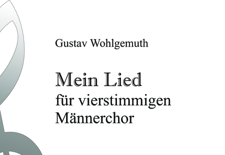 Wohlgemuth, Gustav : Mein Lied - Chor>TTBB:0